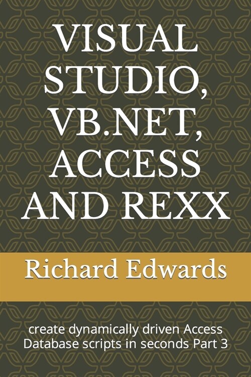 Visual Studio, Vb.Net, Access and REXX: create dynamically driven Access Database scripts in seconds Part 3 (Paperback)