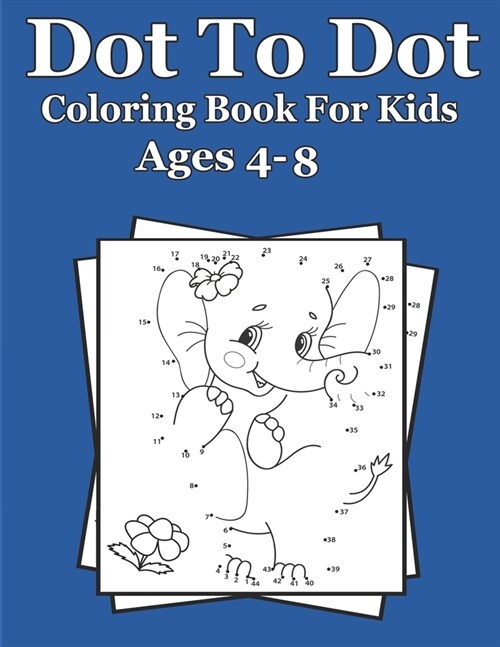 Dot To Dot Coloring Book For Kids Ages 4-8: Dot To Dot Animals Coloring Book, 25 Awesome Designs Of Animals (Paperback)