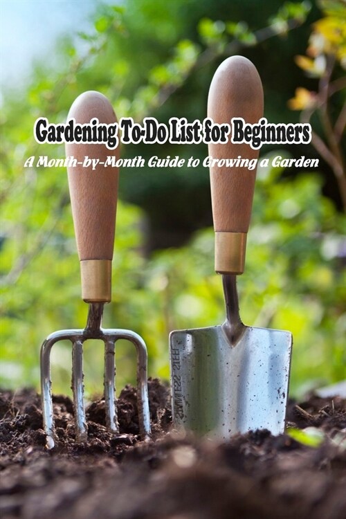 Gardening To-Do List for Beginners: A Month-by-Month Guide to Growing a Garden: To-Do List for Gardening (Paperback)