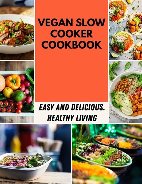 Vegan Slow Cooker Cookbook: Easy, Healthy Recipes, Delicious No-Fuss Meals for Busy People (Paperback)