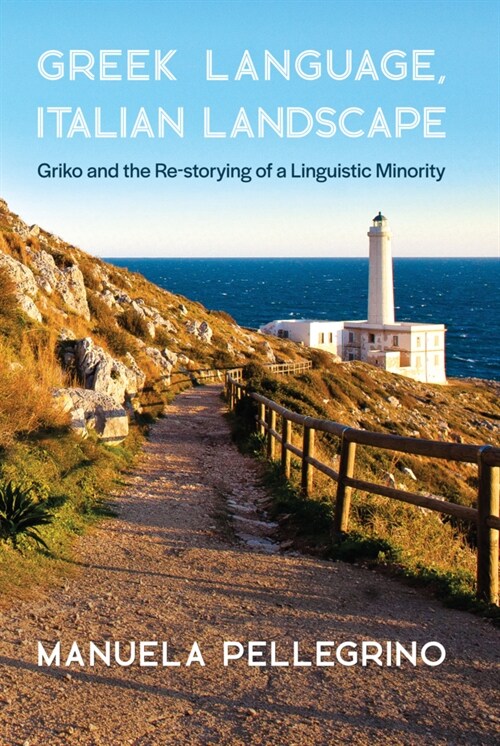 Greek Language, Italian Landscape: Griko and the Re-Storying of a Linguistic Minority (Paperback)