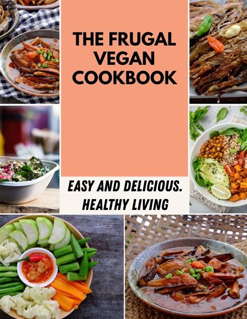 The Frugal Vegan Cookbook: Easy, Flavorful Recipes for Lifelong Health Step-By-Step For Beginners (Paperback)