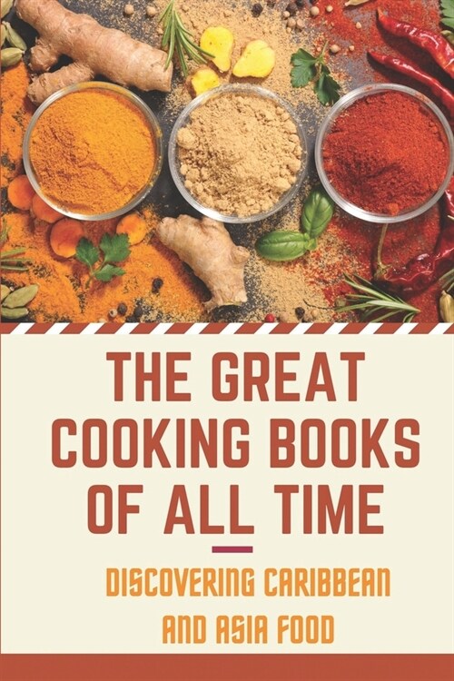 The Great Cooking Books Of All Time: Discovering Caribbean And Asia Food: Caribbean Cookbook (Paperback)