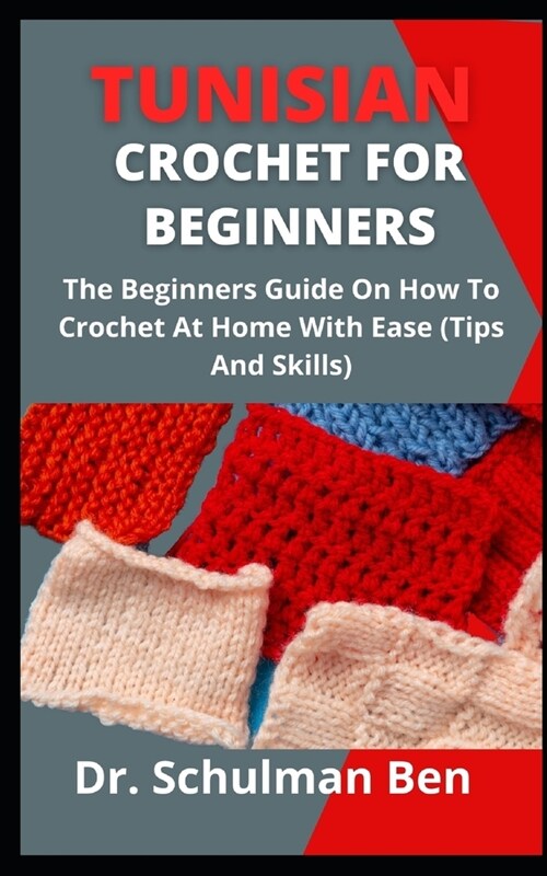 Tunisian Crochet For Beginners: The Beginners Guide On How To Crochet At Home With Ease (Tips And Skills) (Paperback)