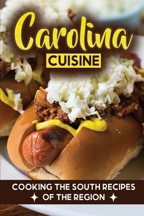 Carolina Cuisine: Cooking The South Recipes Of The Region: Louisiana Recipes (Paperback)
