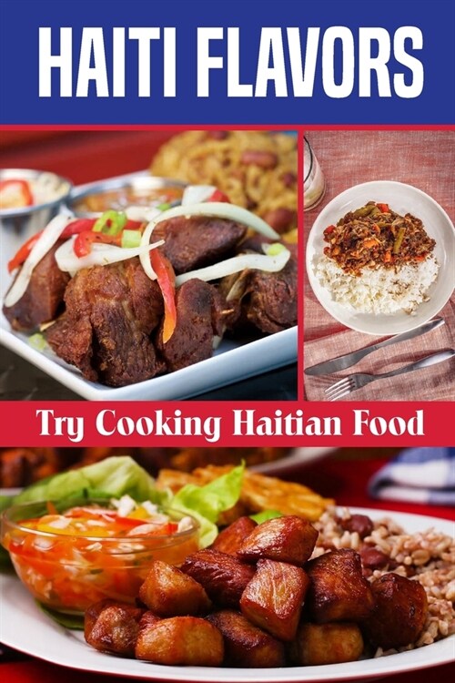 Haiti Flavors: Try Cooking Haitian Food: Unique Haitian Dishes (Paperback)