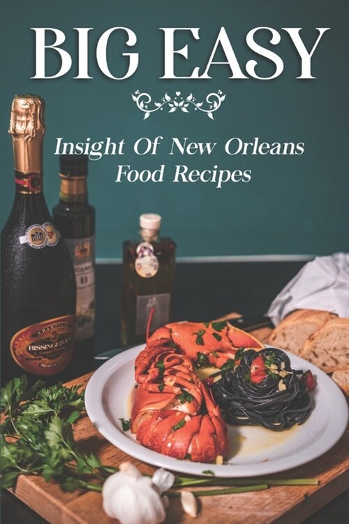 Big Easy: Insight Of New Orleans Food Recipes: Learn To Cook (Paperback)