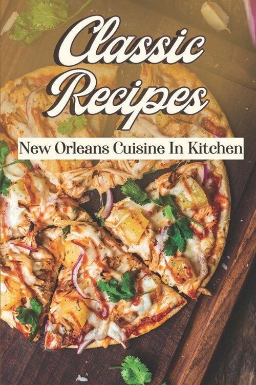 Classic Recipes: New Orleans Cuisine In Kitchen: Cooking Instruction (Paperback)