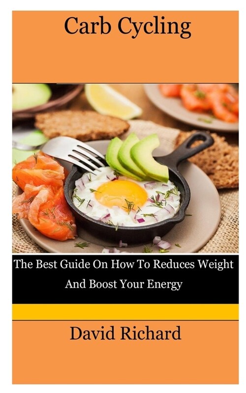 Carb Cycling: The Best Guide On How To Reduces Weight And Boost Your Energy (Paperback)