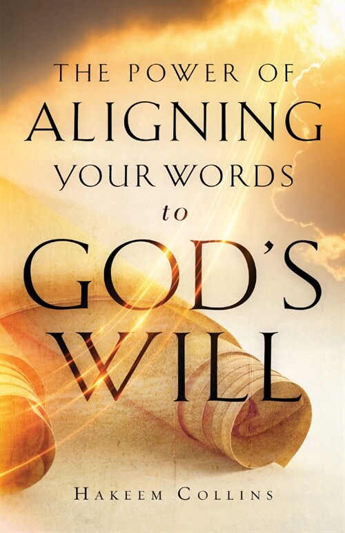 Power of Aligning Your Words to Gods Will (Hardcover)