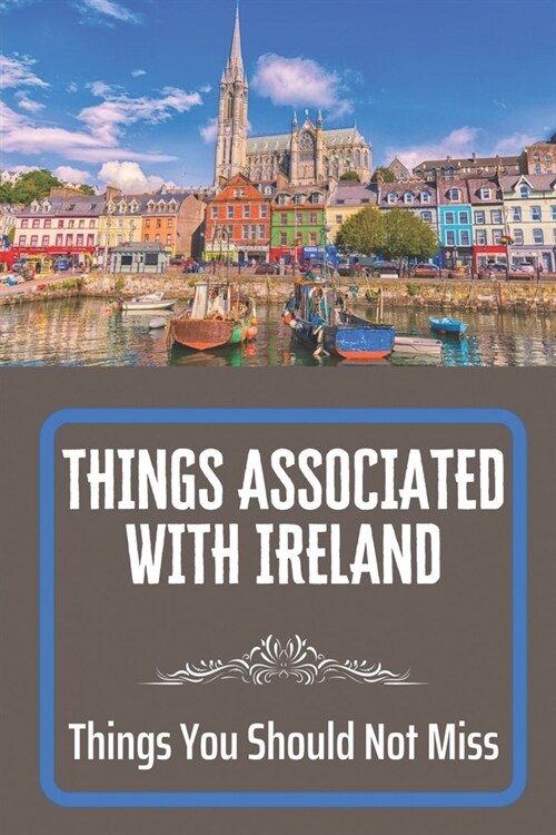 Things Associated With Ireland: Things You Should Not Miss: Types Of Irish Potatoes (Paperback)