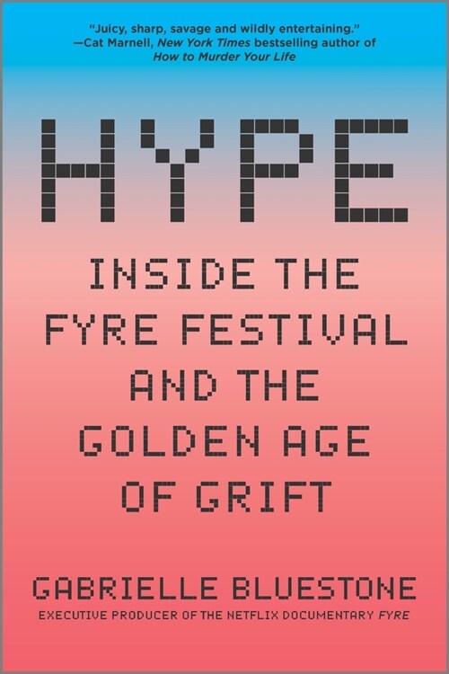 Hype: Inside the Fyre Festival and the Golden Age of Grift (Paperback, First Time Trad)