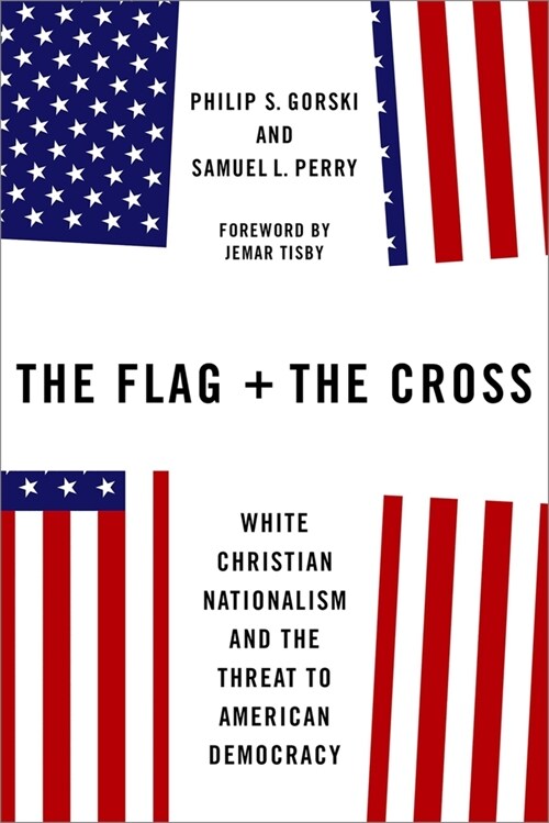 The Flag and the Cross: White Christian Nationalism and the Threat to American Democracy (Hardcover)