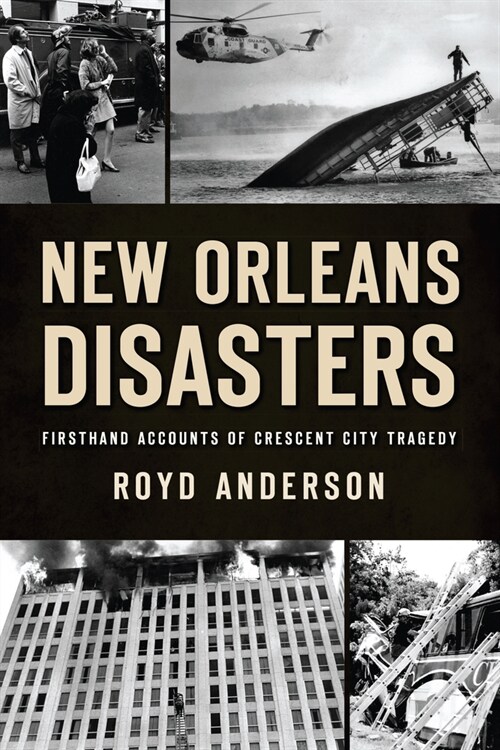 New Orleans Disasters: Firsthand Accounts of Crescent City Tragedy (Paperback)