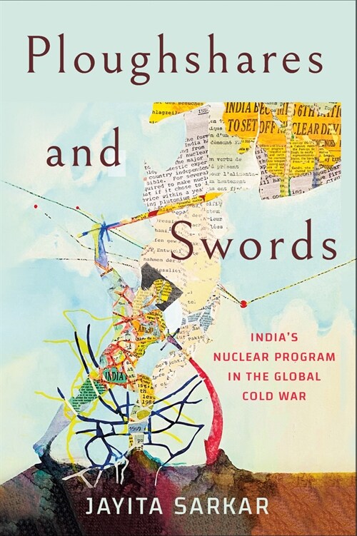Ploughshares and Swords: Indias Nuclear Program in the Global Cold War (Hardcover)