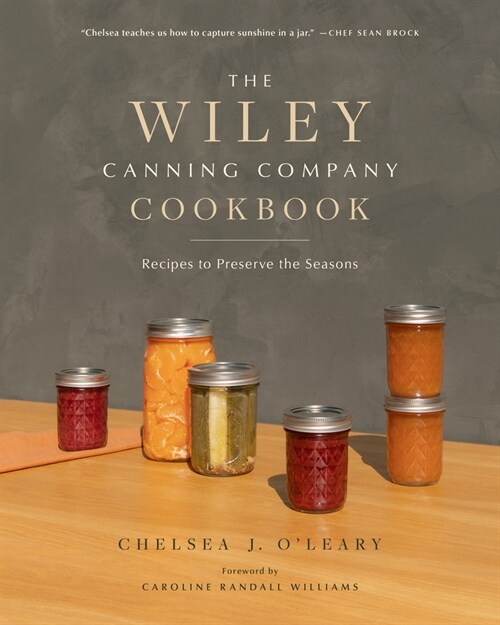 The Wiley Canning Company Cookbook : Recipes to Preserve the Seasons (Paperback)