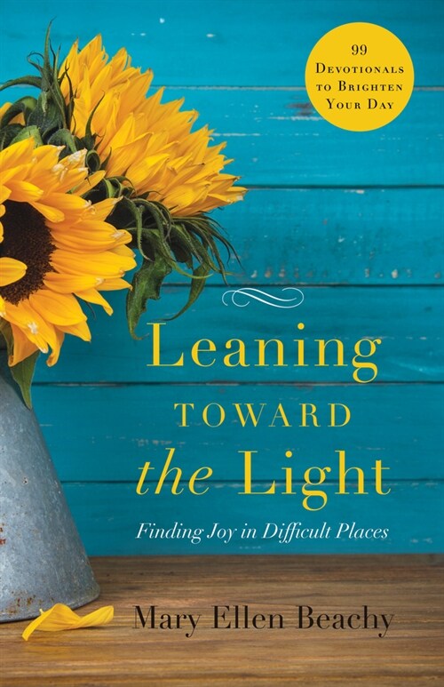 Leaning Toward the Light: Finding Joy in Difficult Places (Paperback)