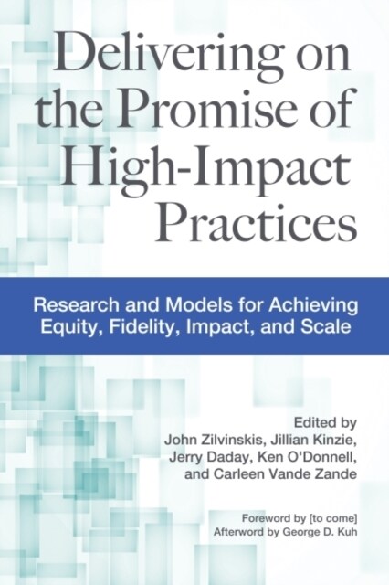 Delivering on the Promise of High-Impact Practices: Research and Models for Achieving Equity, Fidelity, Impact, and Scale (Hardcover)