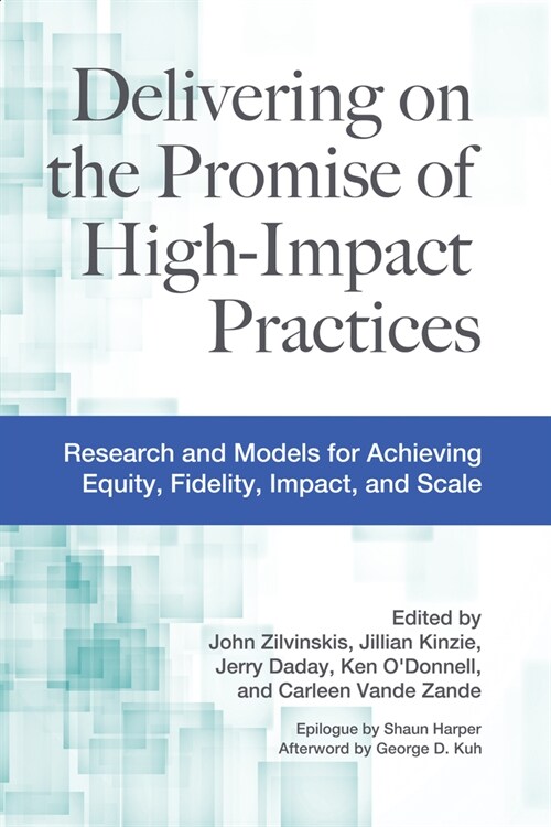 Delivering on the Promise of High-Impact Practices: Research and Models for Achieving Equity, Fidelity, Impact, and Scale (Paperback)