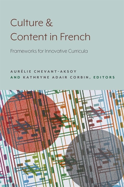 Culture and Content in French: Frameworks for Innovative Curricula (Paperback)