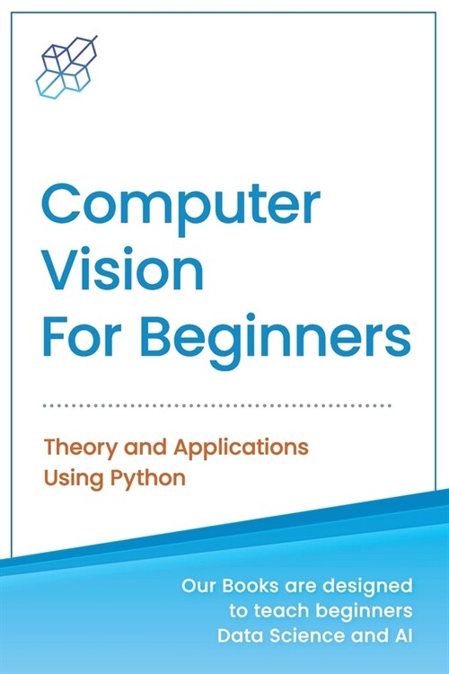 Computer Vision for Beginners: Theory and Applications Using Python (Paperback)