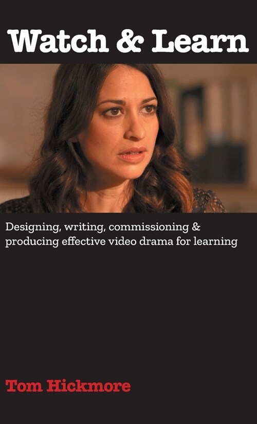 Watch & Learn : Designing, commissioning and producing effective video drama for learning. (Hardcover)