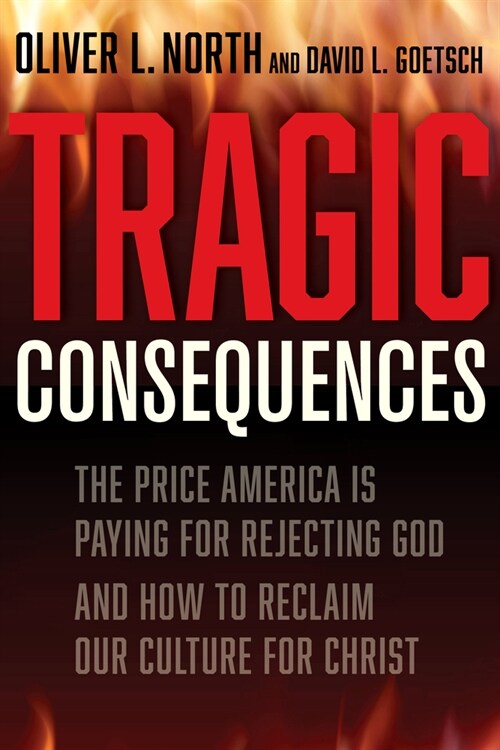 Tragic Consequences: The Price America Is Paying for Rejecting God and How to Reclaim Our Culture for Christ (Hardcover)