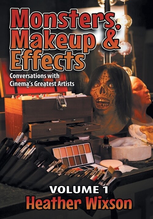 Monsters, Makeup & Effects: Conversations with Cinemas Greatest Artists (Hardcover)