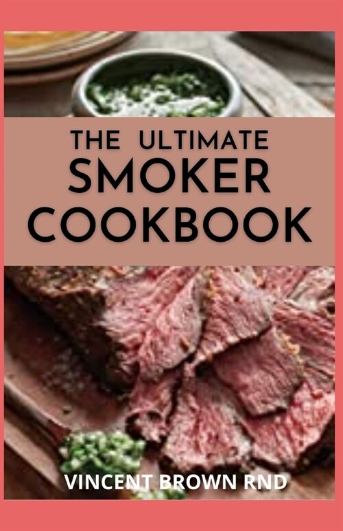 The Ultimate Smoker Cookbook: The Complete Guide For Smoker Cookbook (Paperback)