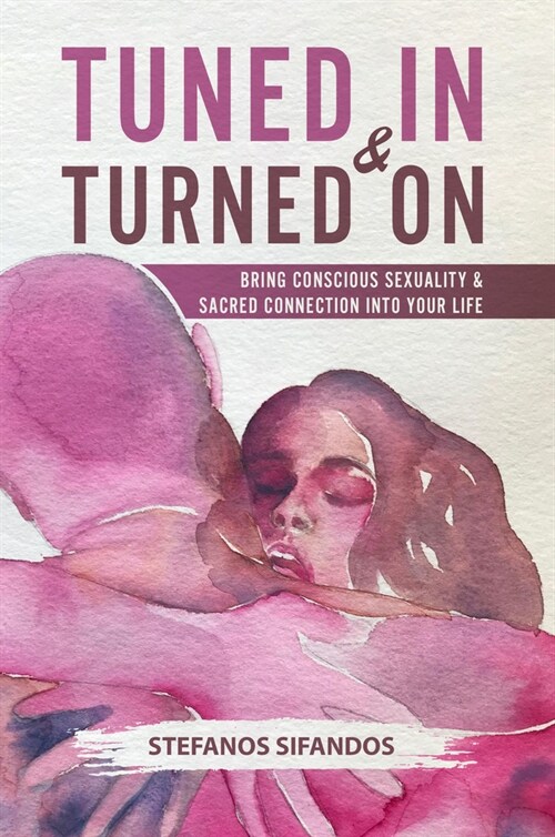 Tuned in & Turned on: Bring Conscious Sexuality & Sacred Connection Into Your Life (Paperback)