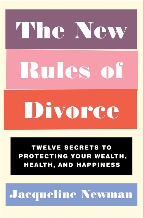 The New Rules of Divorce: Twelve Secrets to Protecting Your Wealth, Health, and Happiness (Paperback)