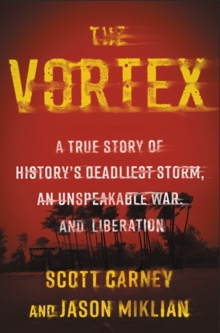 The Vortex: A True Story of Historys Deadliest Storm, an Unspeakable War, and Liberation (Hardcover)