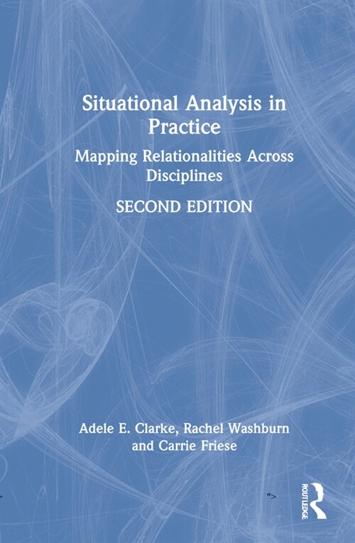 Situational Analysis in Practice : Mapping Relationalities Across Disciplines (Hardcover, 2 ed)