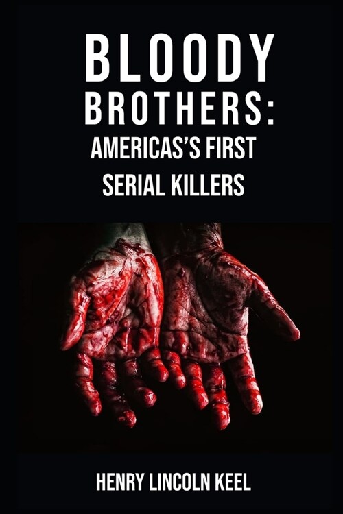 Bloody Brothers: Americas First Serial Killers (Paperback)
