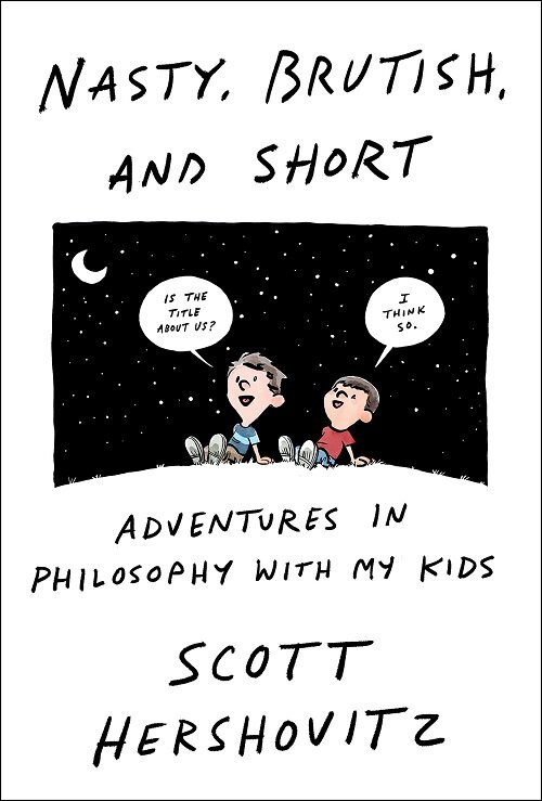 Nasty, Brutish, and Short: Adventures in Philosophy with My Kids (Hardcover)