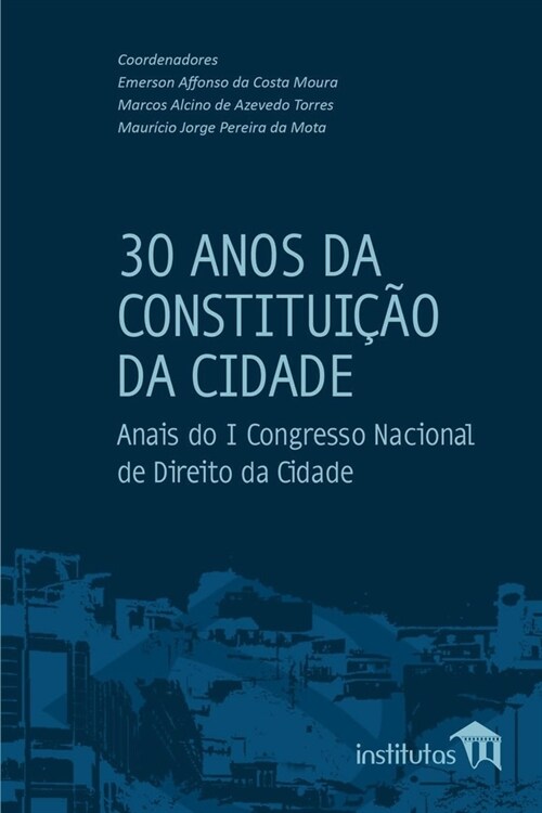 30 Anos da Constitui豫o da Cidade: Anais do I Congresso Nacional de Direito da Cidade (Paperback)