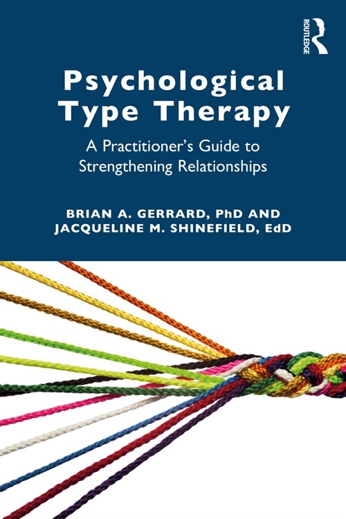 Psychological Type Therapy : A Practitioner’s Guide to Strengthening Relationships (Paperback)