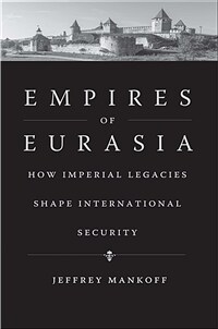 Empires of Eurasia : how imperial legacies shape international security