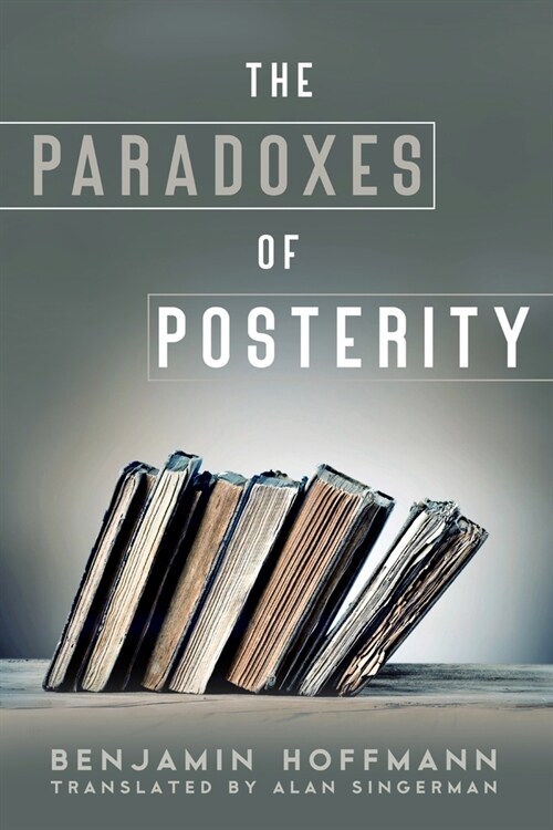 The Paradoxes of Posterity (Paperback)