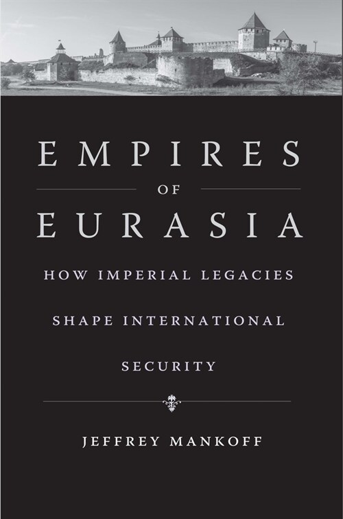 Empires of Eurasia: How Imperial Legacies Shape International Security (Hardcover)
