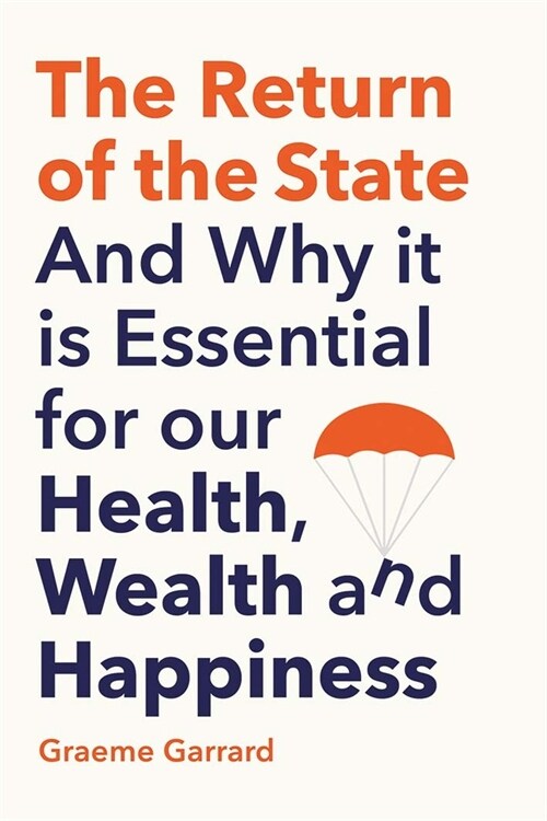 The Return of the State: And Why It Is Essential for Our Health, Wealth and Happiness (Hardcover)