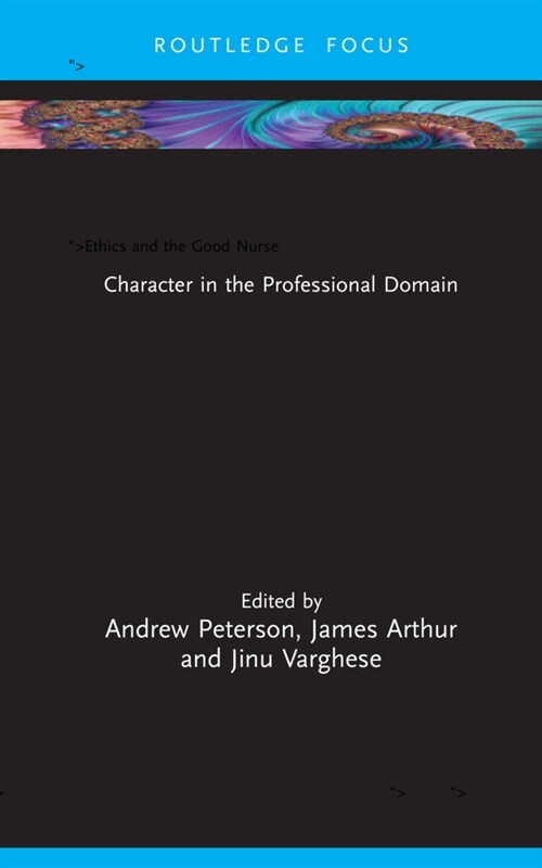 Ethics and the Good Nurse : Character in the Professional Domain (Hardcover)