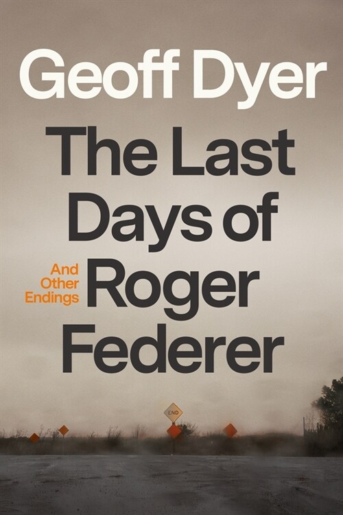 The Last Days of Roger Federer: And Other Endings (Hardcover)
