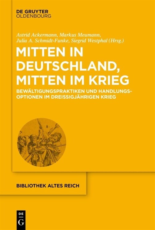 Mitten in Deutschland, Mitten Im Krieg: Bew?tigungspraktiken Und Handlungsoptionen Im Drei?gj?rigen Krieg (Hardcover)
