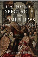[중고] Catholic Spectacle and Rome's Jews: Early Modern Conversion and Resistance (Hardcover)