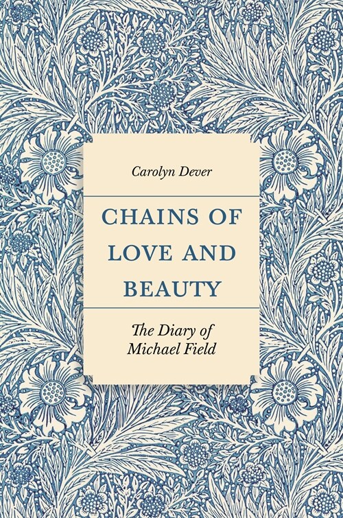 Chains of Love and Beauty: The Diary of Michael Field (Hardcover)