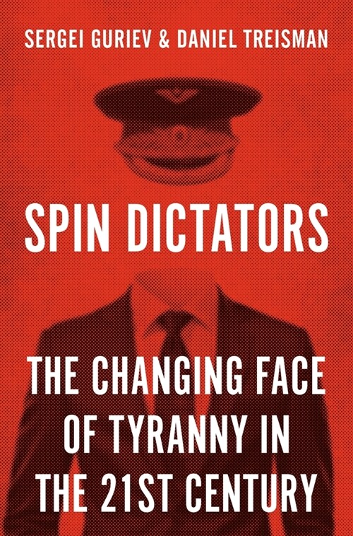 Spin Dictators: The Changing Face of Tyranny in the 21st Century (Hardcover)