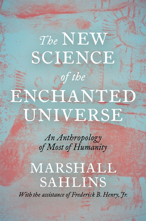 The New Science of the Enchanted Universe: An Anthropology of Most of Humanity (Hardcover)