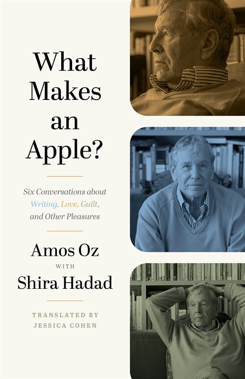 What Makes an Apple?: Six Conversations about Writing, Love, Guilt, and Other Pleasures (Hardcover)