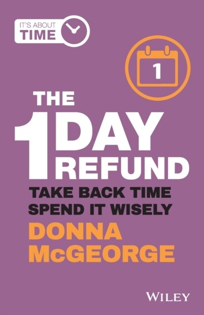The 1 Day Refund: Take Back Time, Spend It Wisely (Paperback)